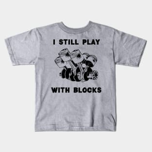 I Still Play With Blocks, Mechanic Engine Block Kids T-Shirt